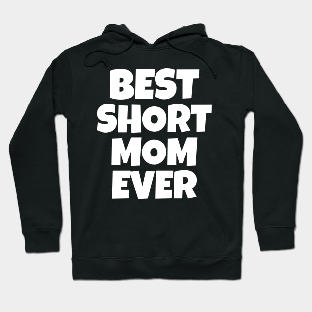 Best Short Mom Ever Hoodie by WorkMemes